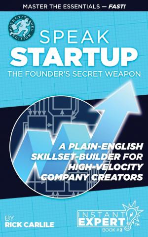 Speak Startup - the Silicon Valley Dictionary - by Rick Carlile - Paperback